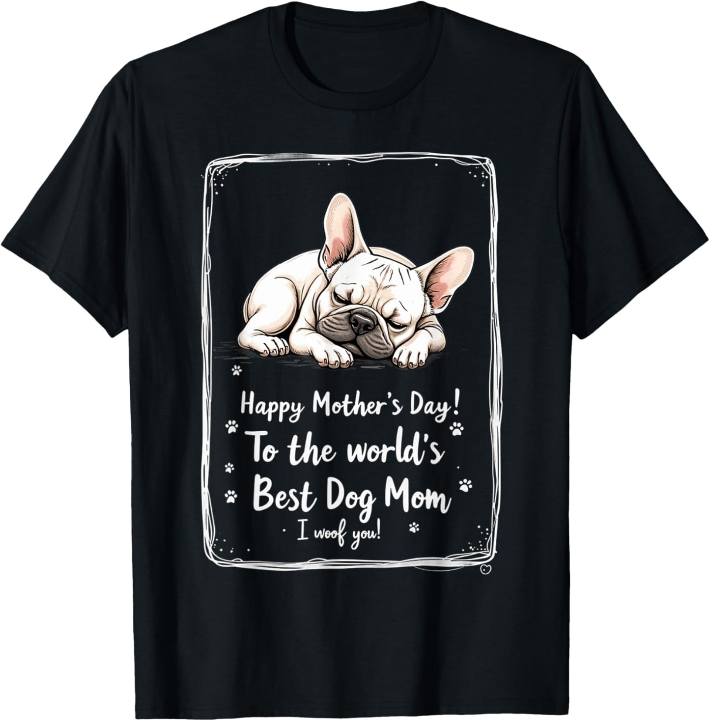 Happy Mother's Day To The World's Best Dog Mom I Woof You T-Shirt