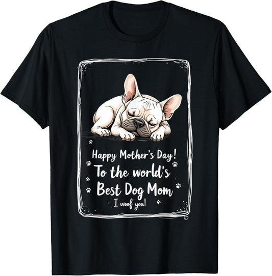 Happy Mother's Day To The World's Best Dog Mom I Woof You T-Shirt