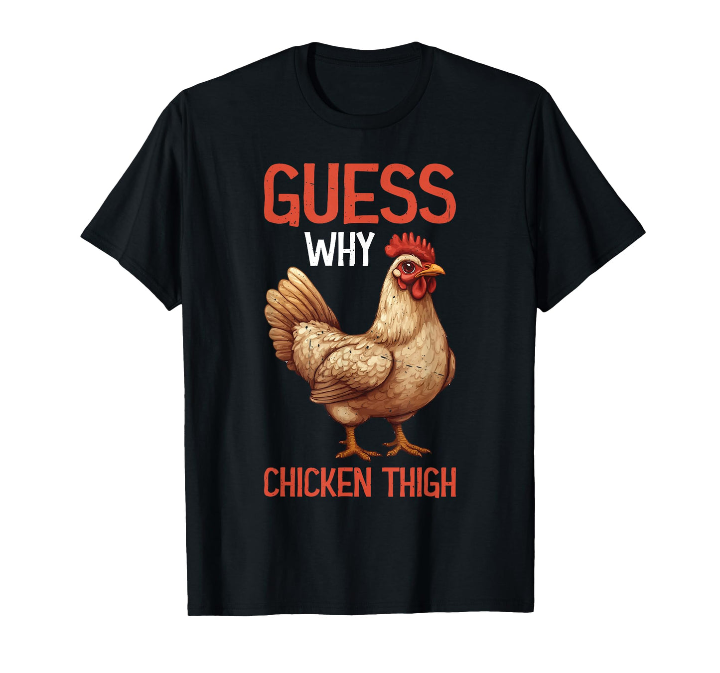 Guess Why Chicken Thigh Poultry Joke Food - T-Shirt