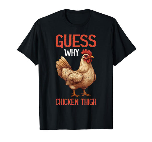 Guess Why Chicken Thigh Poultry Joke Food - T-Shirt