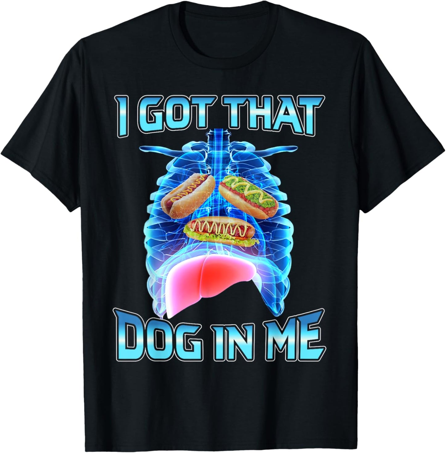 I got that hot dog in me funny meme T-Shirt