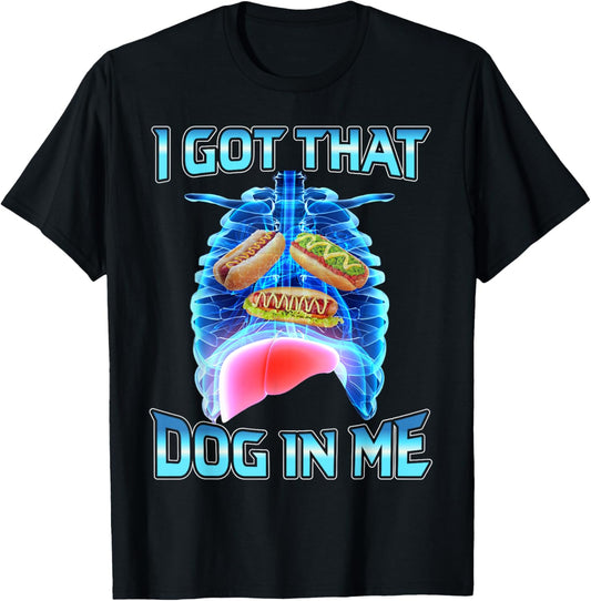 I got that hot dog in me funny meme T-Shirt