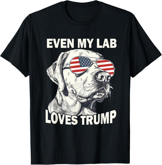 Even My Lab Loves Trump, Trump Supporter Labrador Dog Lover T-Shirt