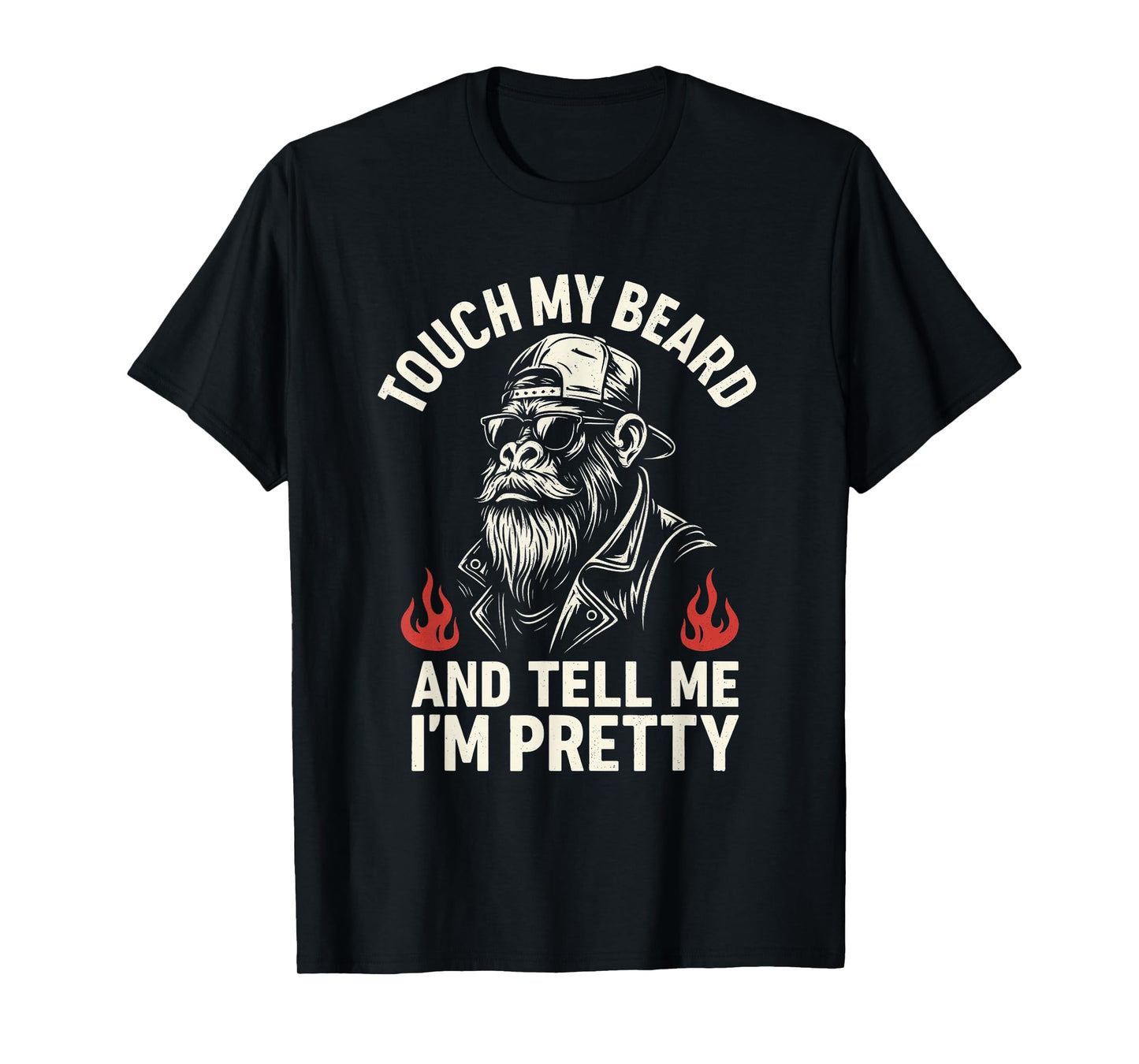 Touch My Beard and Tell Me I’m Pretty Monkey Humor T-Shirt