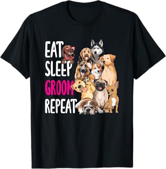 Dog Grooming Groomer Eat Sleep Groom Repeat Men Women Girls Kids T-Shirt