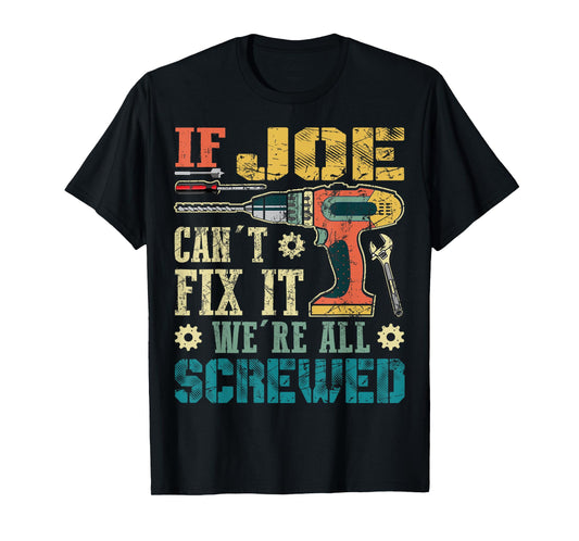 If Joe Can't Fix it We're All Screwed Funny Fathers Gift T-Shirt