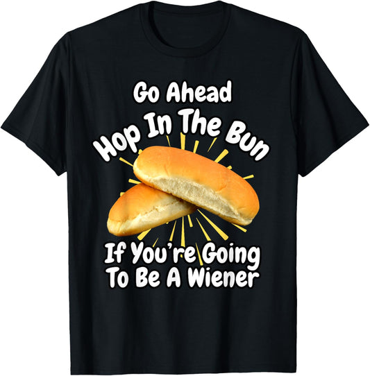 Funny Hot Dog Hop In The Bun If You're Going To be A Wiener T-Shirt
