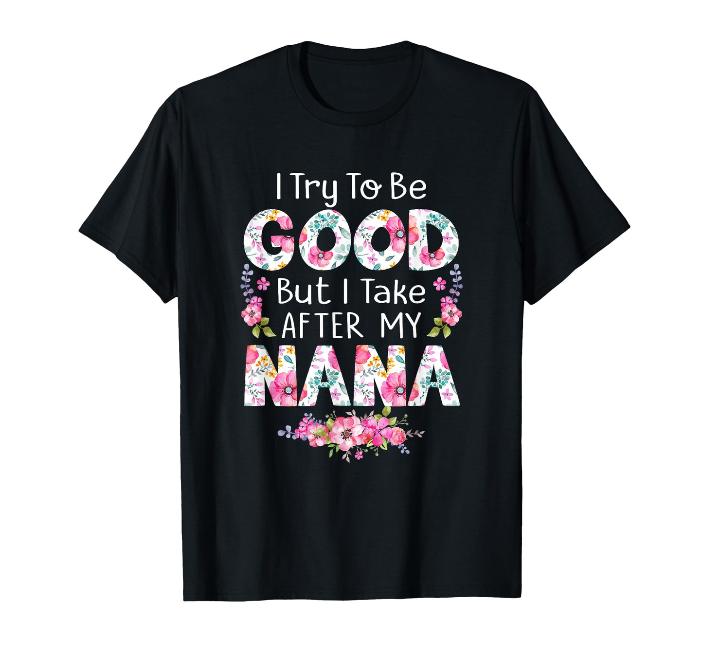 I Try To Be Good But I Take After My Nana Grandma Tee Shirt T-Shirt