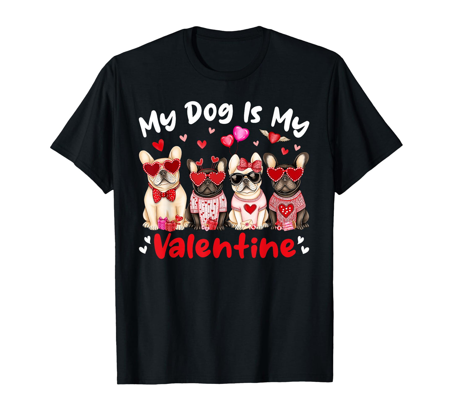 My French Bulldog Dog Is My Valentine Heart Cute Dog Lovers T-Shirt