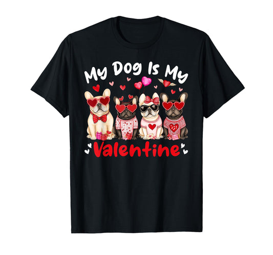 My French Bulldog Dog Is My Valentine Heart Cute Dog Lovers T-Shirt