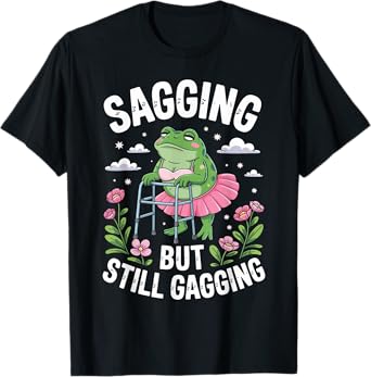 Funny Sagging But Still Gagging Meme Frog Humor Women Girls T-Shirt