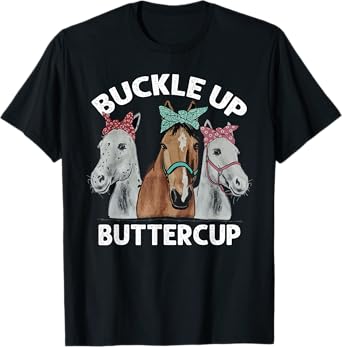Buckle up buttercup horses T-Shirt