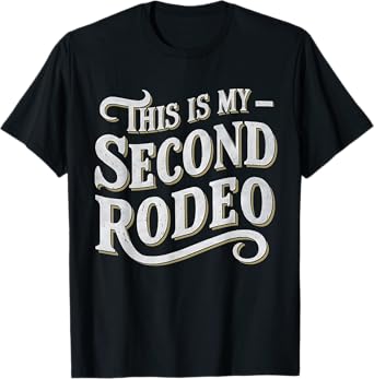This Is My Second Rodeo Funny Sarcastic T-Shirt