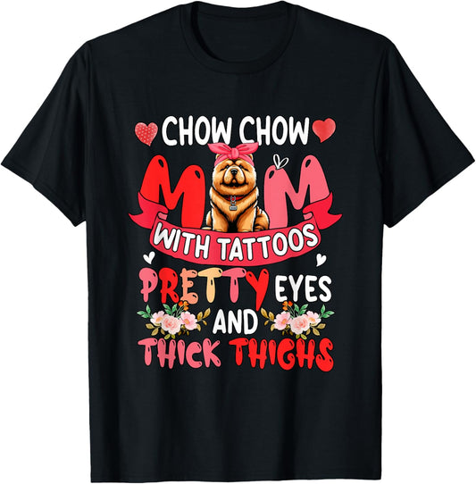 Chow Chow Mom Tattoos And Thick Thighs Mother's Day Owner T-Shirt