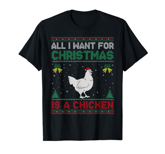 All I Want For Christmas Is A Chicken Ugly Sweater T-Shirt