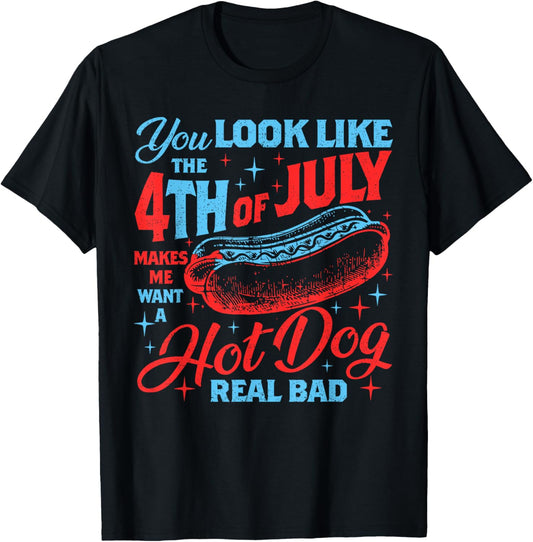 Retro You Look Like The 4th Of July Makes Me Want A Hot Dog T-Shirt