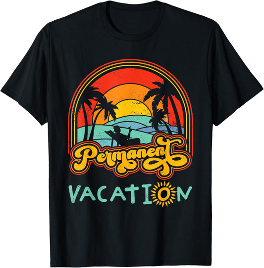 Retiree Permanent Vacation Retirement Permanent T-Shirt