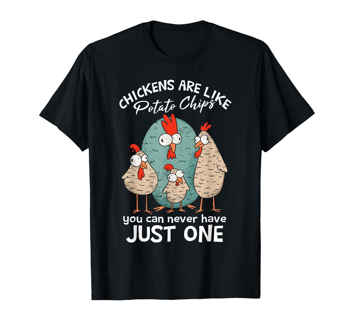 Chickens Are Like Potato Chips | Farm Chicken Lover T-Shirt