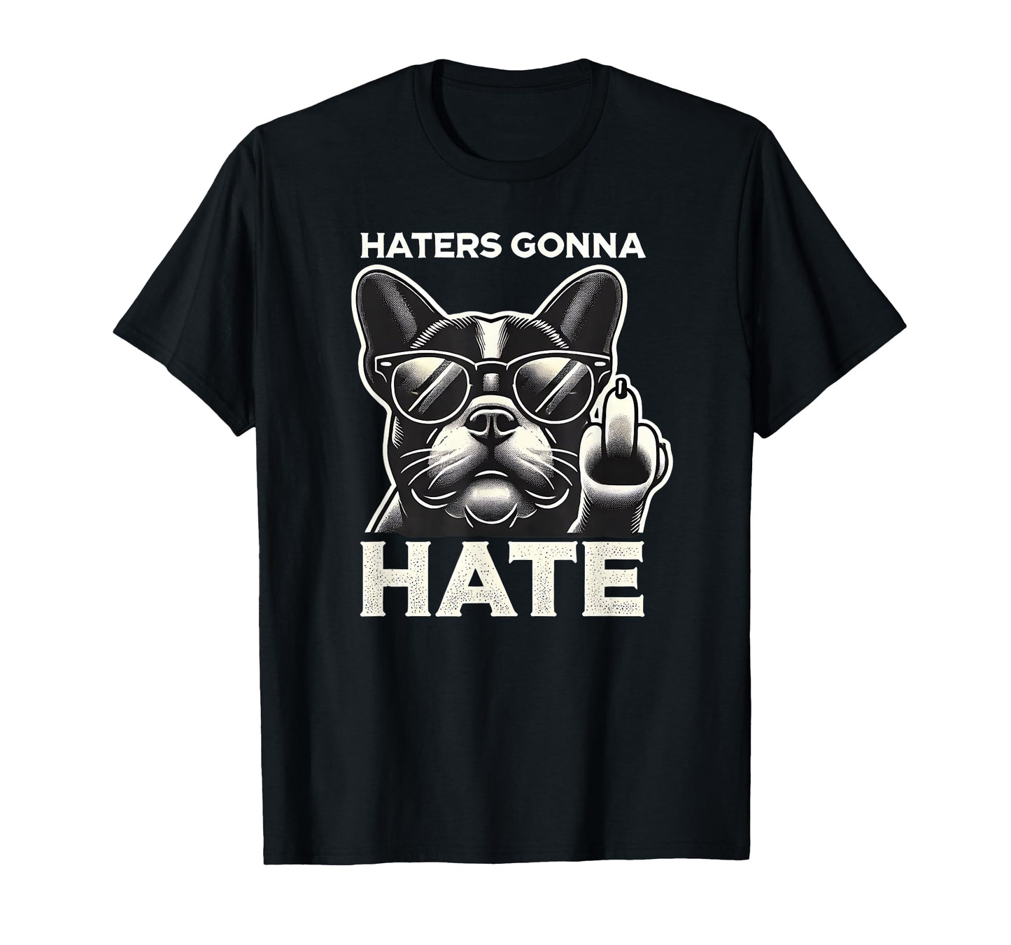 Haters Gonna Hate French Bulldog Sunglasses Middle Finger Te Men Women T-Shirt