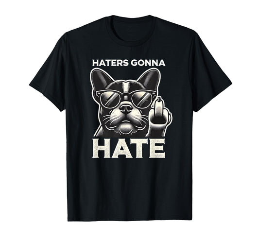 Haters Gonna Hate French Bulldog Sunglasses Middle Finger Te Men Women T-Shirt