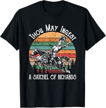 Thou May Ingest A Satchel Of Richards T-Shirt