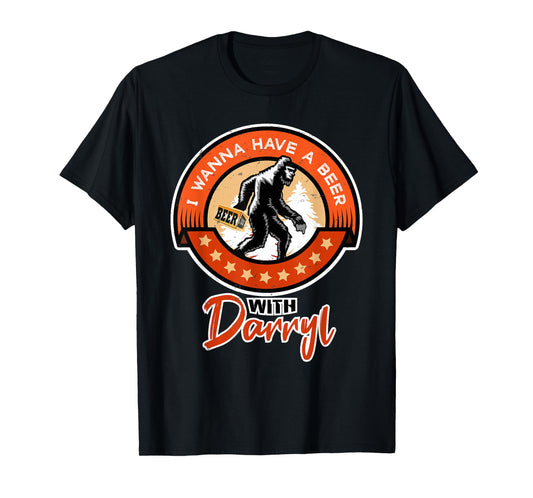 Funny Bigfoot - I Wanna Have a Beer With Darryl T-Shirt