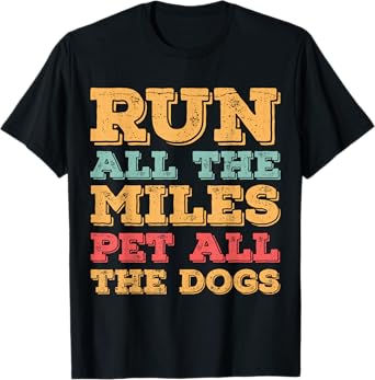 Run All The Miles Pet All The Dogs Funny Marathon Running T-Shirt