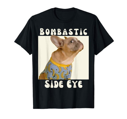 Funny French Bulldog Sarcastic Saying Bombastic Side Eye T-Shirt