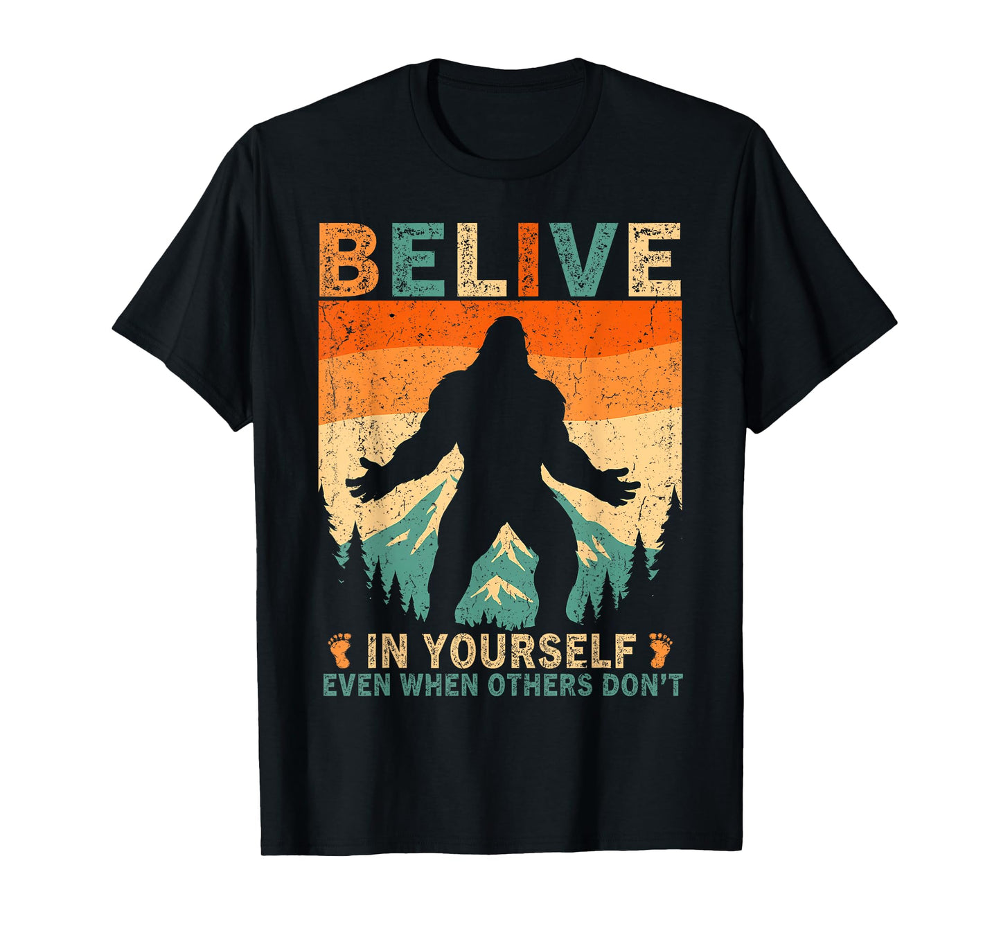 Believe in Yourself Sasquatch Funny Motivational Bigfoot T-Shirt