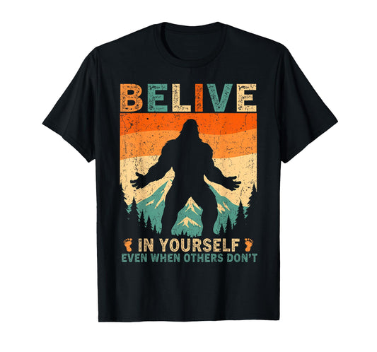 Believe in Yourself Sasquatch Funny Motivational Bigfoot T-Shirt