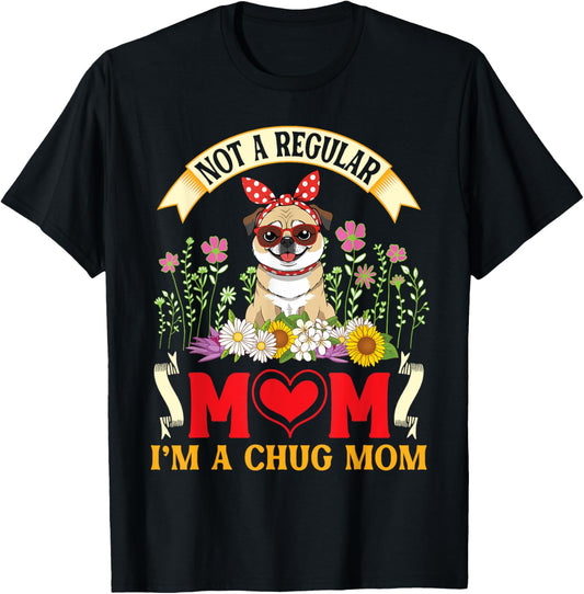 Dog Mother Not A Regular Mom I'm A Chug Dog Mom Mama Mommy T-Shirt