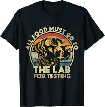 All Food Must Go To The Lab For Testing. Labrador Retriever T-Shirt