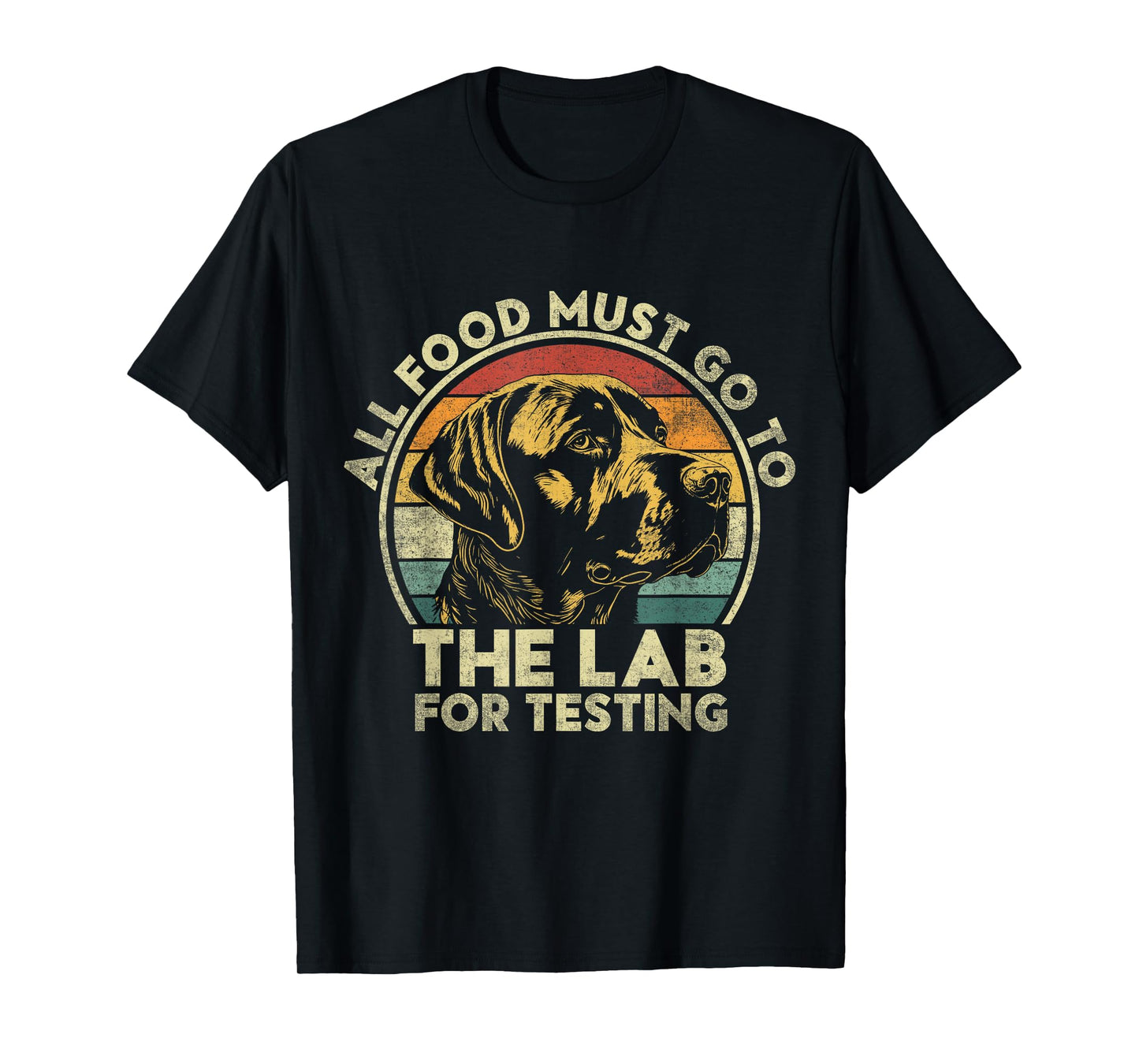 All Food Must Go To The Lab For Testing. Labrador Retriever T-Shirt