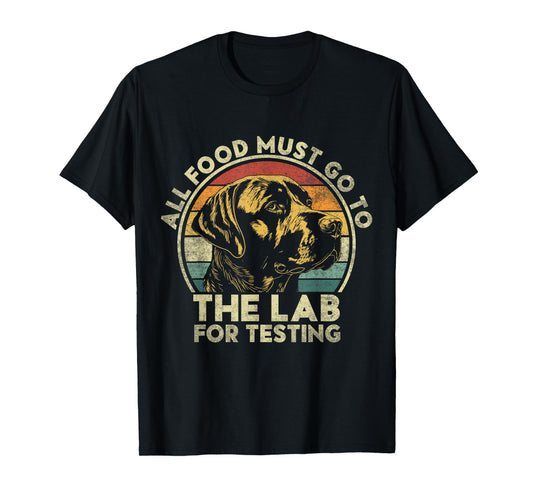 All Food Must Go To The Lab For Testing. Labrador Retriever T-Shirt