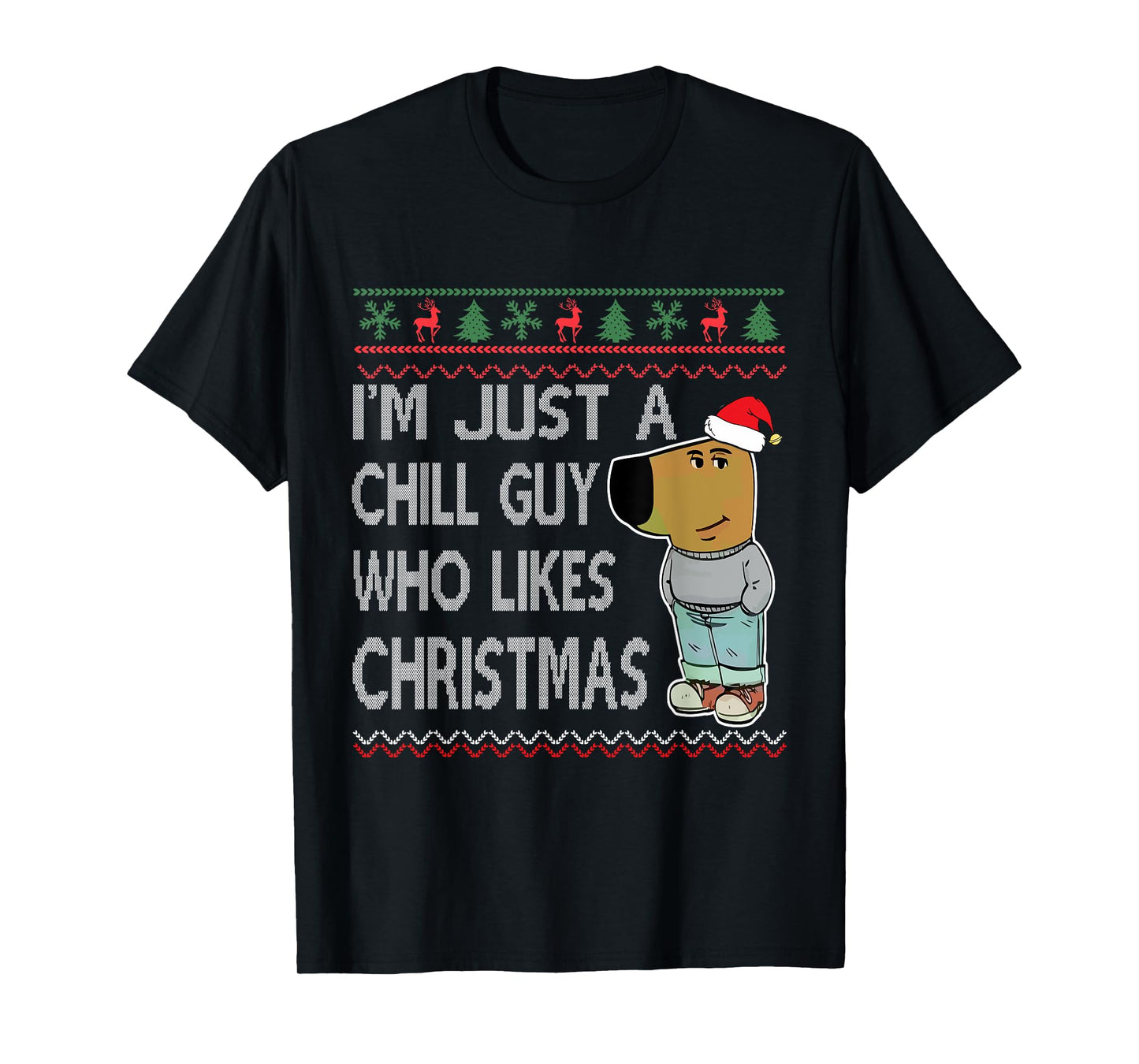 I'm Just a Chill Guy Who Likes Christmas Fun Ugly Sweater T-Shirt