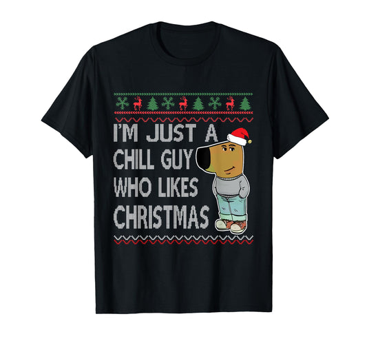 I'm Just a Chill Guy Who Likes Christmas Fun Ugly Sweater T-Shirt
