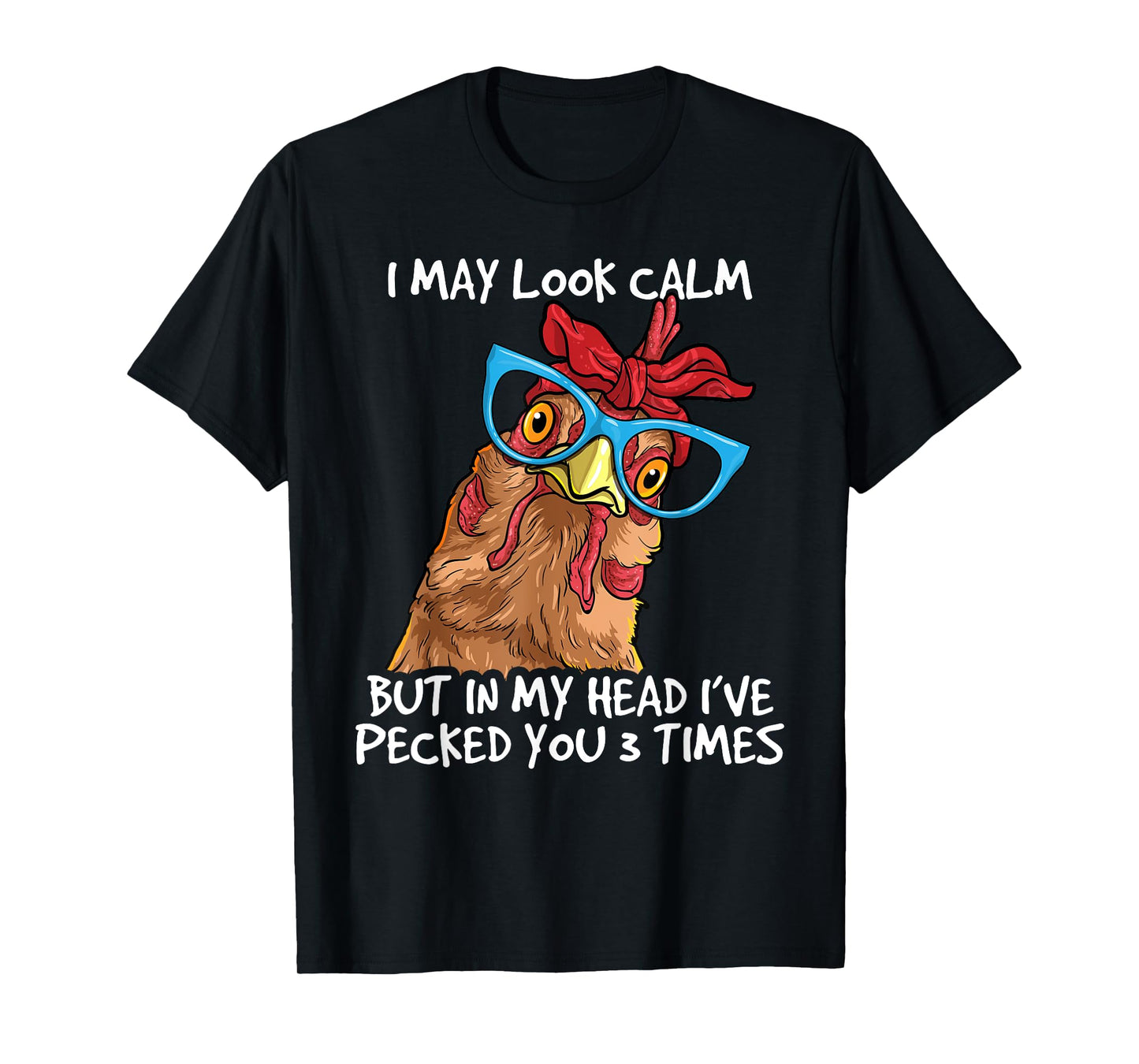I May Look Calm But In My Head I've Pecked You 3 Times T-Shirt