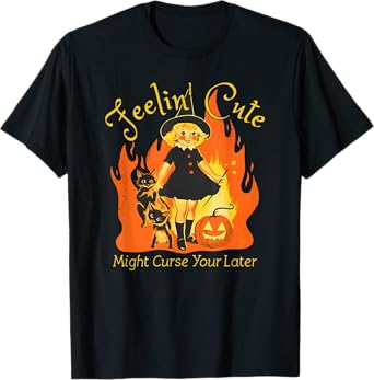 Feelin' Cute Might Curse You Later T-Shirt