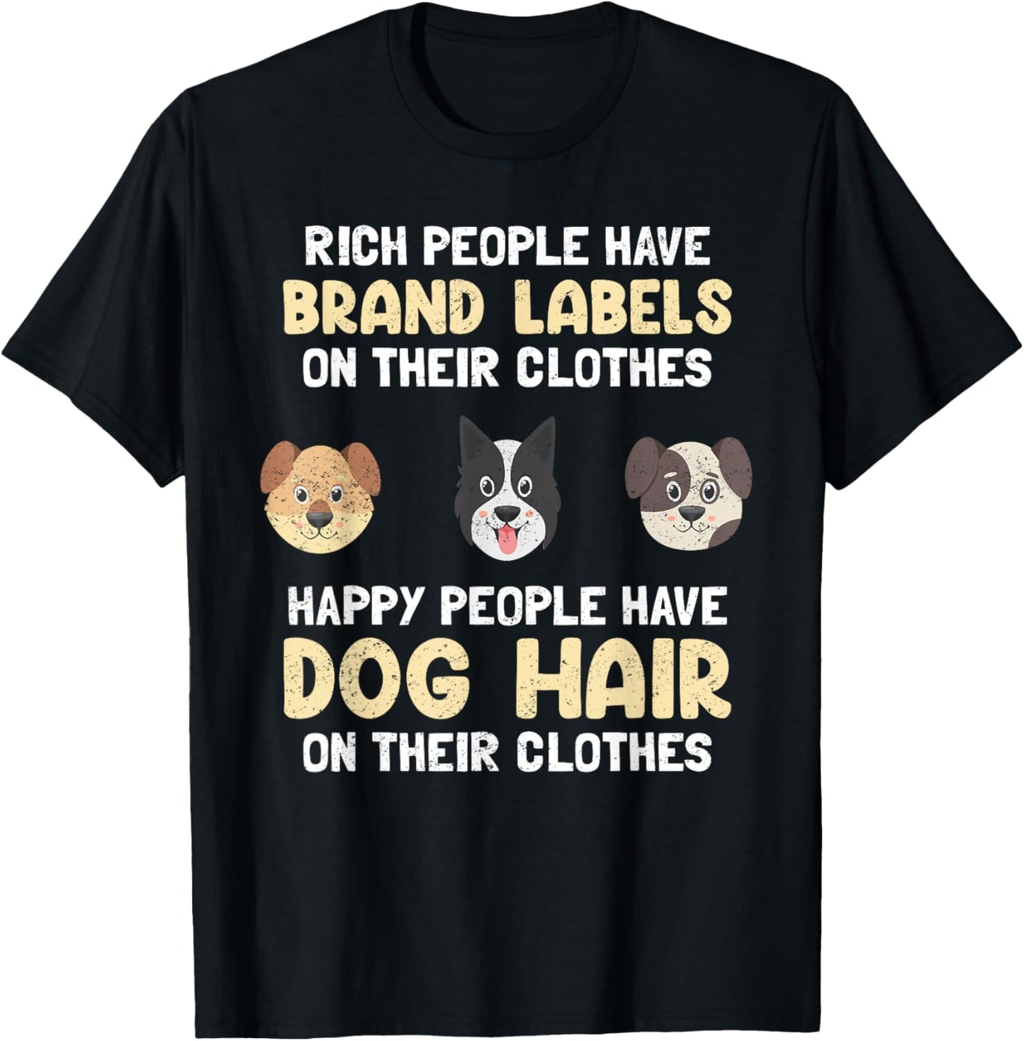 Rich People Have Brand Labels Happy People Have Dog Hair T-Shirt