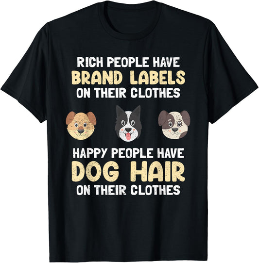Rich People Have Brand Labels Happy People Have Dog Hair T-Shirt
