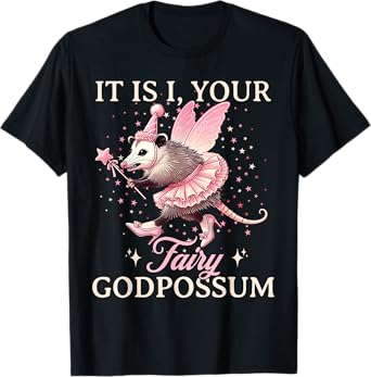 It Is I Your Fairy Godpossum Funny Opossum Spirit Animal T-Shirt