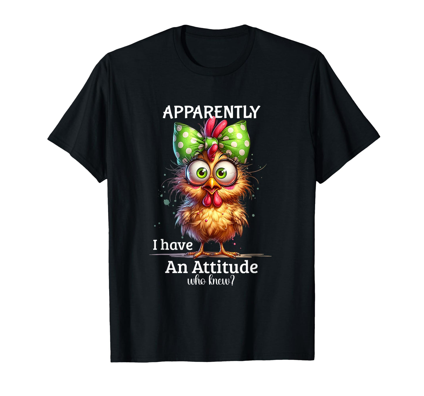 Apparently I Have An Attitude Who Knew Chicken Funny Meme T-Shirt