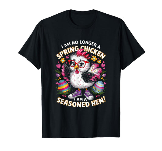 Crazy Chicken Lady Not a Spring Chicken Easter Seasoned Hen T-Shirt