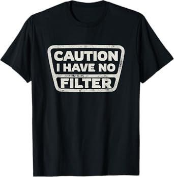Funny Sarcastic Caution I Have No Filter Sarcasm Joke Humor T-Shirt