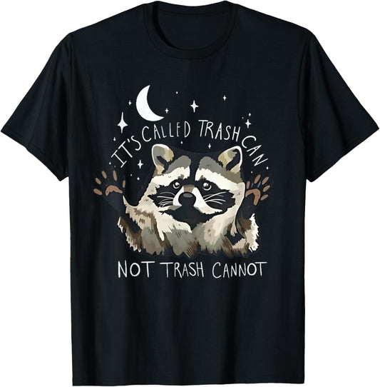 it's called trash can not trash cannot funny racoon T-Shirt