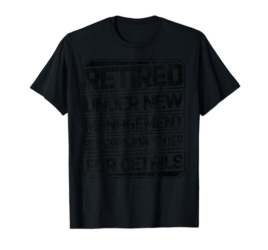 Retired Under New Management See Granddaughter For Details T-Shirt