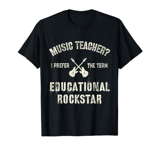 MUSIC TEACHER I Prefer the Term EDUCATIONAL ROCKSTAR Teach T-Shirt for Men Women