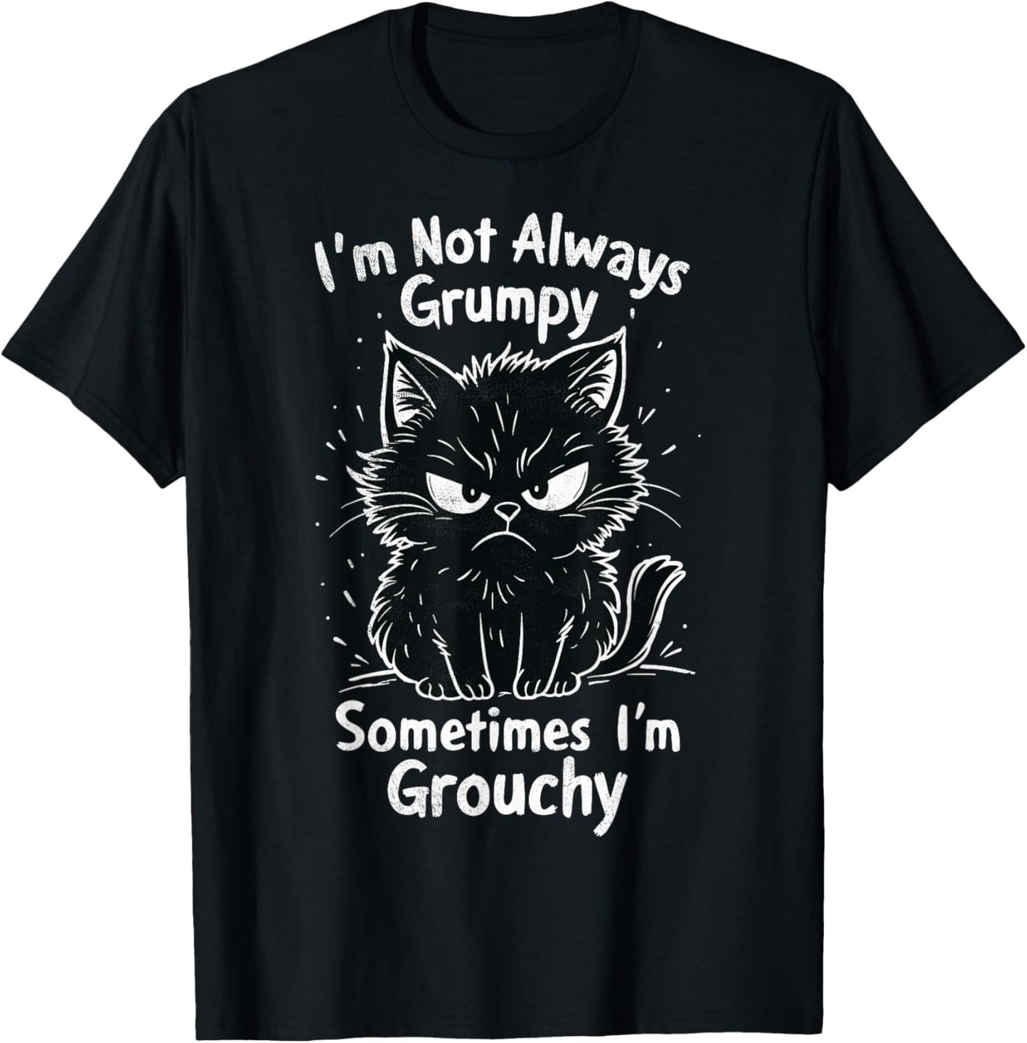I'm Not Always Grumpy Sometimes I'm Grouchy Funny Cats Joke T-Shirt