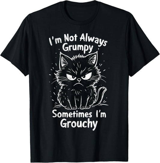 I'm Not Always Grumpy Sometimes I'm Grouchy Funny Cats Joke T-Shirt