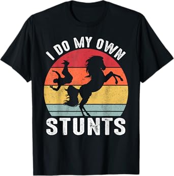 I Do My Own Stunts Horse Funny Horse T-Shirt